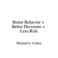 Better Behavior + Better Decisions = Less Risk