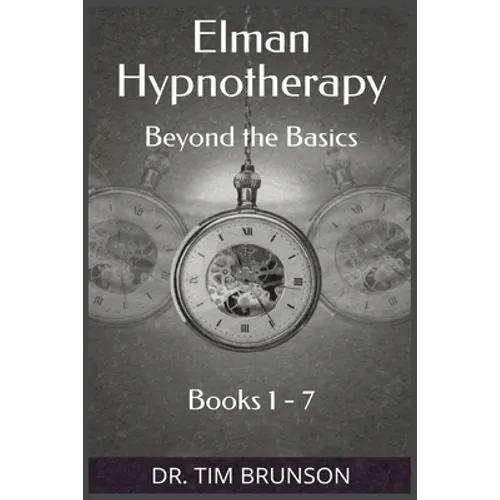 Elman Hypnotherapy: Elman Hypnotherapy: Beyond the Basics - Book 1-7