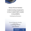 Czechoslovakia's Cold War Refugee Children: Contemporary Resonance