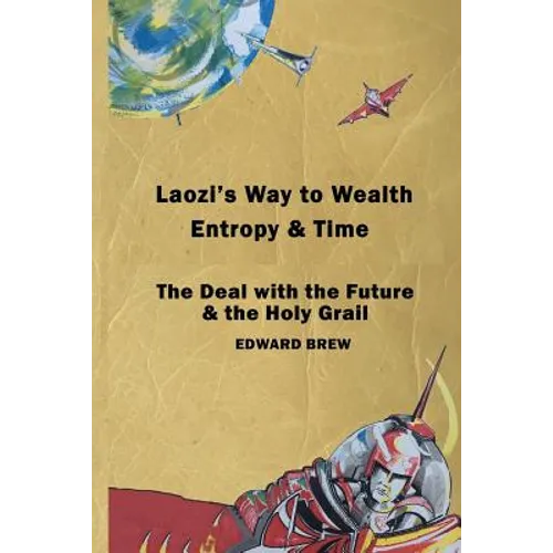 Laozi's Way to Wealth, Entropy and Time: The deal with the future & the holy grail