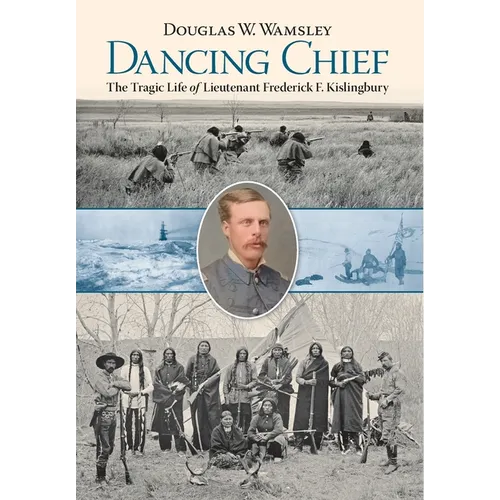 Dancing Chief: The Tragic Life of Lieutenant Frederick F. Kislingbury