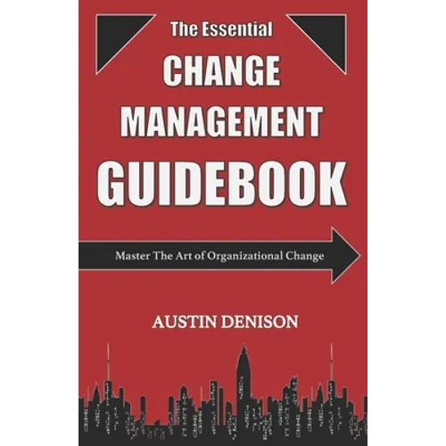 The Essential Change Management Guidebook: Master The Art of Organizational Change