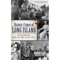 Historic Crimes of Long Island: Misdeeds from the 1600s to the 1950s