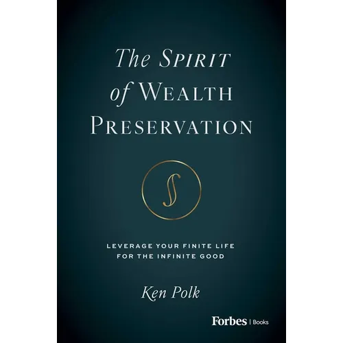 The Spirit of Wealth Preservation: Leverage Your Finite Life for the Infinite Good