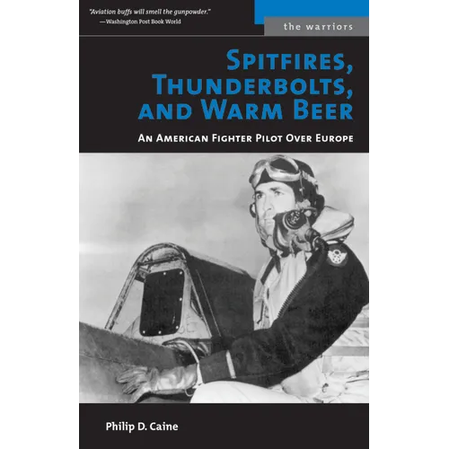 Spitfires, Thunderbolts, and Warm Beer: An American Fighter Pilot Over Europe