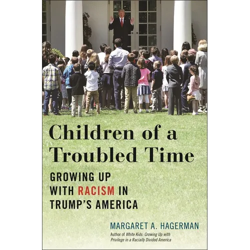 Children of a Troubled Time: Growing Up with Racism in Trump's America