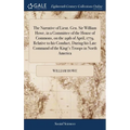 The Narrative of Lieut. Gen. Sir William Howe, in a Committee of the House of Commons, on the 29th of April, 1779, Relative to his Conduct, During his