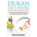 Dukan Diet For Beginners: Learn How to Cook Dukes Diet Food in 90 Minutes and Lose Your Weight