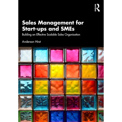Sales Management for Start-Ups and SMEs: Building an Effective Scalable Sales Organisation