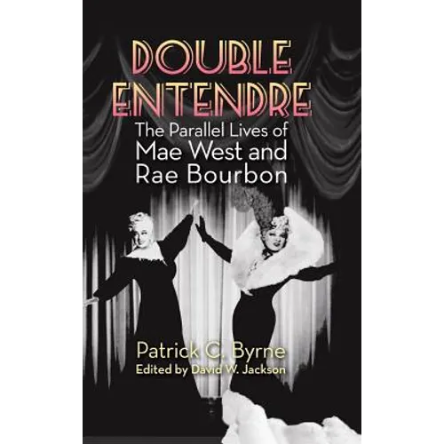 Double Entendre (hardback): The Parallel Lives of Mae West and Rae Bourbon