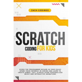 Scratch Coding for Kids: Evoke the Programmer Wizard in Your Child! Spark Their Interest in Coding and Learn to Create Games, Text, Stories Usi