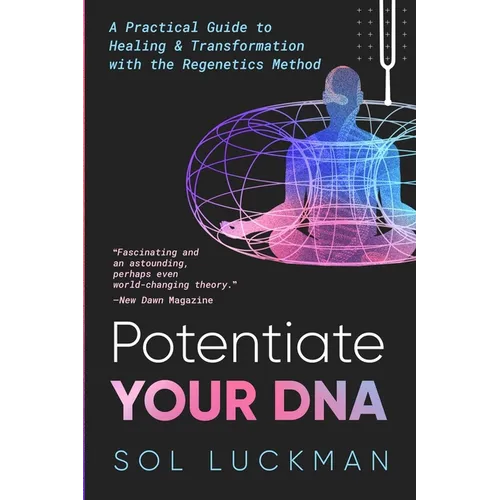 Potentiate Your DNA: A Practical Guide to Healing & Transformation with the Regenetics Method
