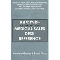 Msdr: Medical Sales Desk Reference: Increase Your Sales and Commissions then Fast Track your Career as a Modern Medical or P