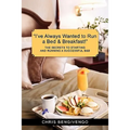 I've Always Wanted to Run a Bed & Breakfast: The Secrets to Starting and Running a Successful B&b