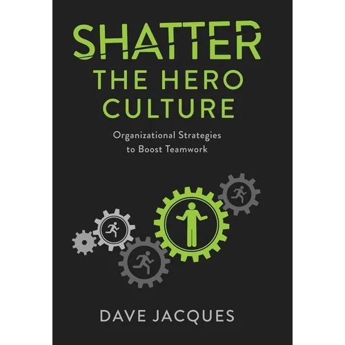 Shatter the Hero Culture: Organizational Strategies to Boost Teamwork