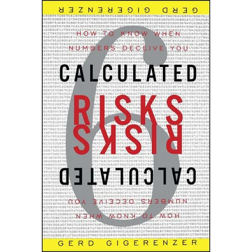 Calculated Risks: How to Know When Numbers Deceive You