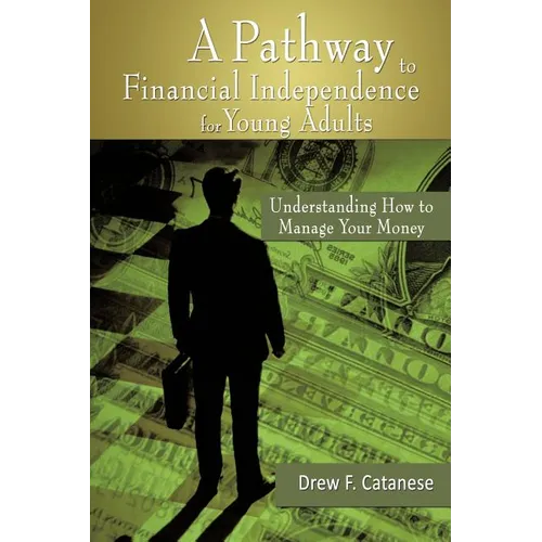 A Pathway to Financial Independence for Young Adults: Understanding How to Manage Your Money