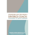 Strategies and Tips from a Divorce Coach: A Roadmap to Move Forward