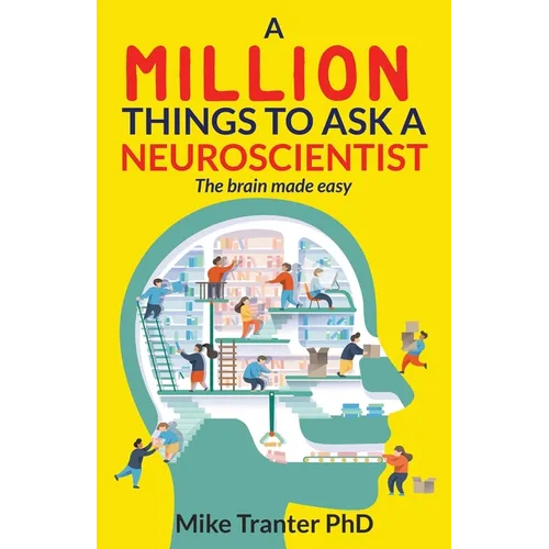 A Million Things To Ask A Neuroscientist: The brain made easy