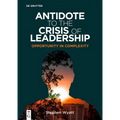Antidote to the Crisis of Leadership: Opportunity in Complexity