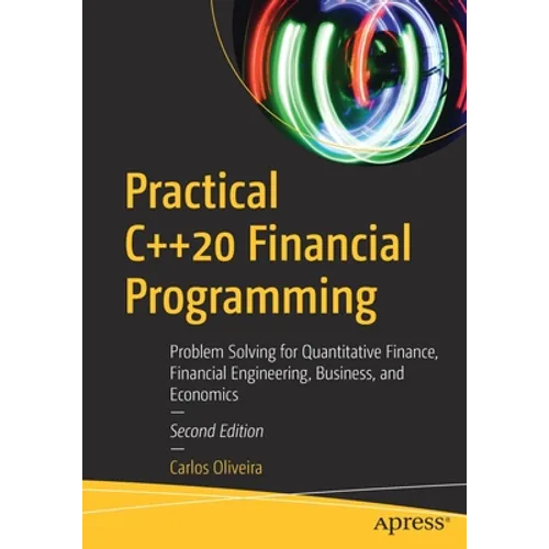 Practical C++20 Financial Programming: Problem Solving for Quantitative Finance, Financial Engineering, Business, and Economics