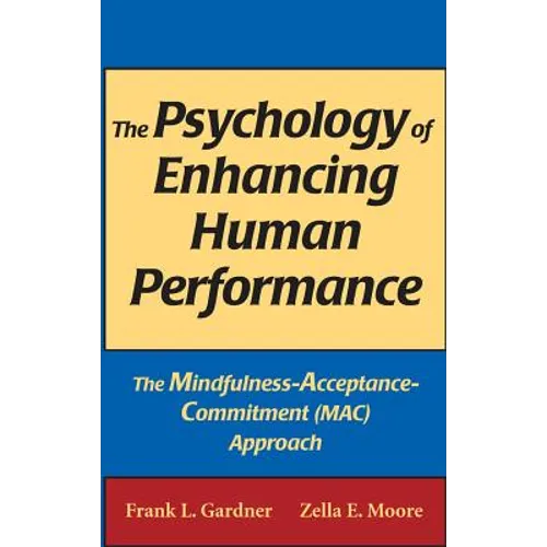 The Psychology of Enhancing Human Performance: The Mindfulness-Acceptance-Commitment (Mac) Approach
