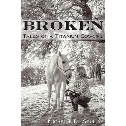 Broken, Tales of a Titanium Cowgirl