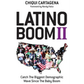 Latino Boom II: Catch the Biggest Demographic Wave Since the Baby Boom