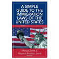 A Simple Guide to the Immigration Laws of the United States: What you NEED to know when you come to America