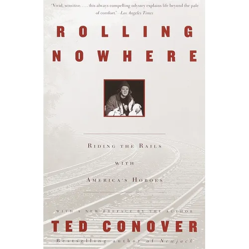 Rolling Nowhere: Riding the Rails with America's Hoboes