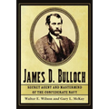James D. Bulloch: Secret Agent and Mastermind of the Confederate Navy