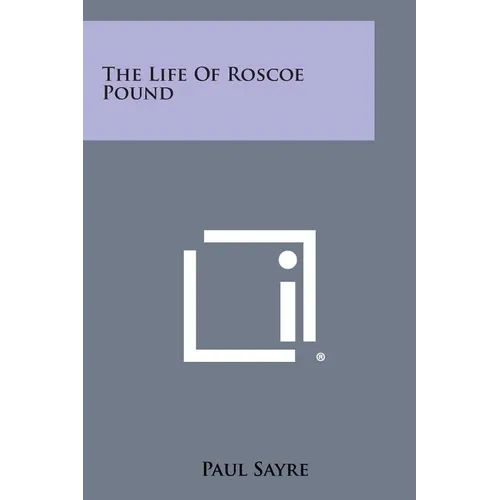 The Life of Roscoe Pound
