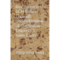 Discussion on TCM Basics Through Understanding of the Yellow Emperor's Inner Canon