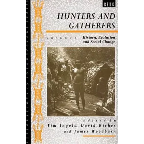 Hunters and Gatherers (Vol I): Vol I: History, Evolution and Social Change
