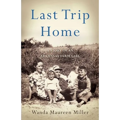 Last Trip Home: A Story of an Arkansas Farm Girl