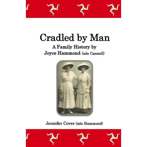 Cradled by Man: A Family History by Joyce Hammond (née Cannell)