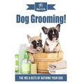 Dog Grooming!: The Ins & Outs of Bathing Your Dog