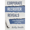 Corporate Recruiter Reveals: Who Gets Hired and Why