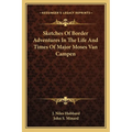 Sketches Of Border Adventures In The Life And Times Of Major Moses Van Campen