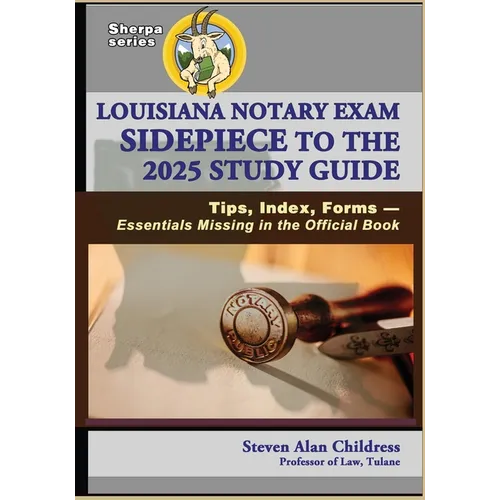 Louisiana Notary Exam Sidepiece to the 2025 Study Guide: Tips, Index, Forms - Essentials Missing in the Official Book