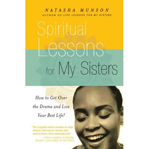 Spiritual Lessons for My Sisters: How to Get Over the Drama and Live Your Best Life!