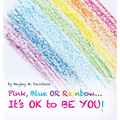 Pink, Blue or Rainbow...It's Ok To Be You