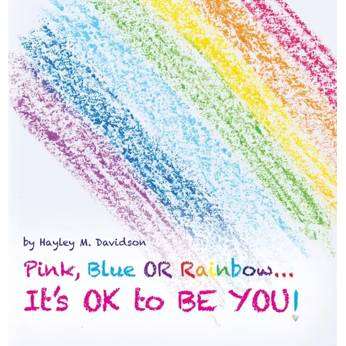 Pink, Blue or Rainbow...It's Ok To Be You