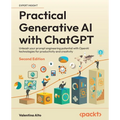 Practical Generative AI with ChatGPT - Second Edition: Unleash your prompt engineering potential with OpenAI technologies for productivity and creativ