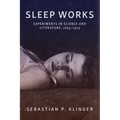 Sleep Works: Experiments in Science and Literature, 1899-1929