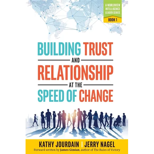 Building Trust and Relationship at the Speed of Change: A Worldview Intelligence Leader Series: Book 1