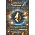 Ethereum - The future of decentralized finance: The revolution of decentralized finance: From blockchain to DeFi, Ethereum's impact on the economy of