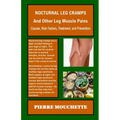 NOCTURNAL LEG CRAMPS - And Other Leg Muscle Pains: Causes, Risk Factors, Treatment, and Prevention