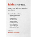 Faith: Essays from Believers, Agnostics, and Atheists