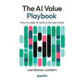 The AI Value Playbook: How to make AI work in the real world